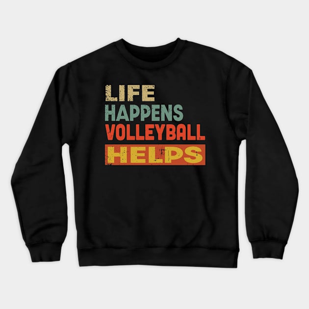 Life Happens Volleyball Helps Funny Volleyball Lover Crewneck Sweatshirt by Jas-Kei Designs